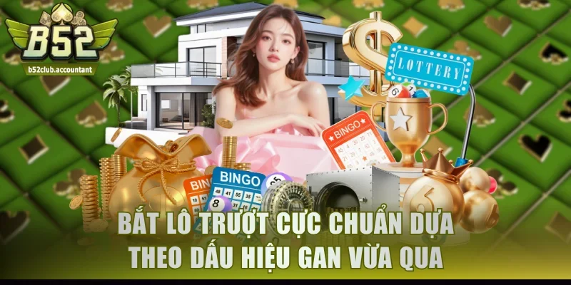 Bắt lô trượt cực chuẩn dựa theo dấu hiệu gan vừa qua