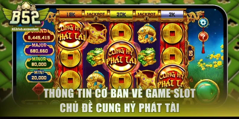 Thông tin cơ bản về game slot chủ đề Cung Hỷ Phát Tài
